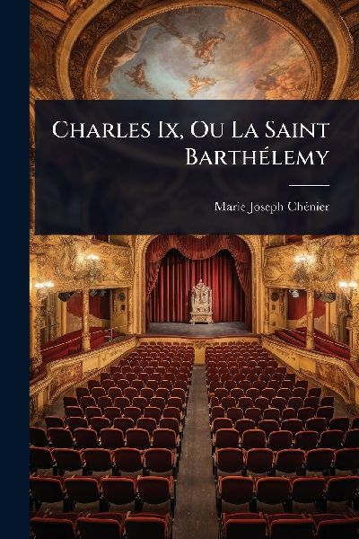 Charles Ix, Ou La Saint BarthÃ(c)lemy