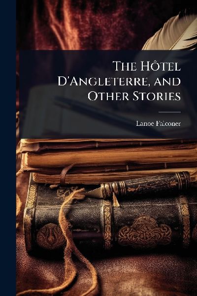 The HÃ´tel D'Angleterre, and Other Stories