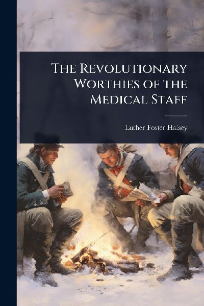 The Revolutionary Worthies of the Medical Staff