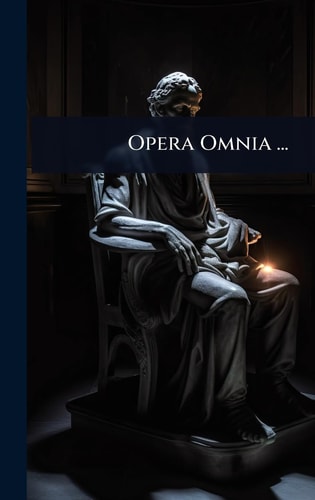 Opera Omnia ...