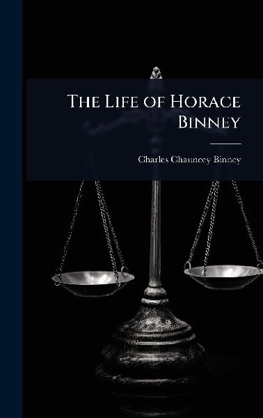 The Life of Horace Binney