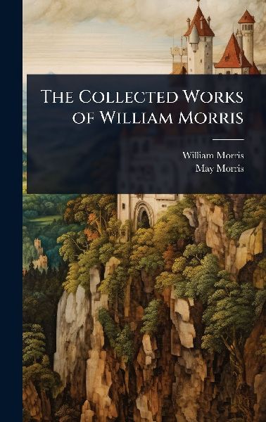 The Collected Works of William Morris