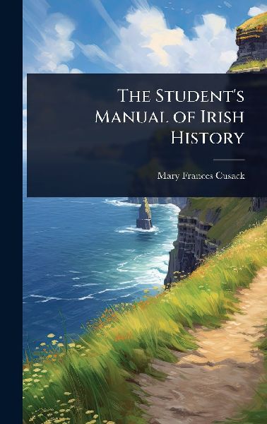 The Students Manual of Irish History