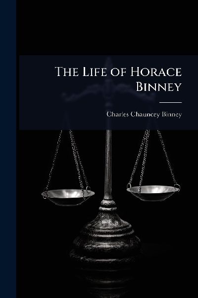 The Life of Horace Binney