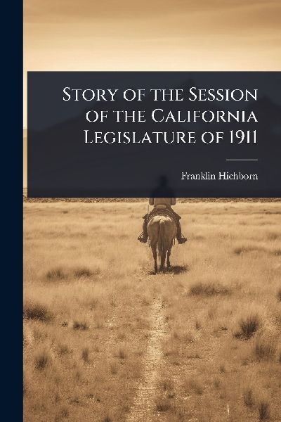Story of the Session of the California Legislature of 1911