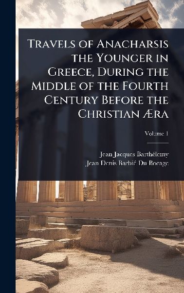 Travels of Anacharsis the Younger in Greece, During the Middle of the Fourth Century Before the Christian Ã&#134;ra