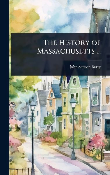 The History of Massachusetts ...