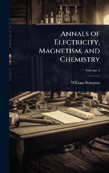 Annals of Electricity, Magnetism, and Chemistry