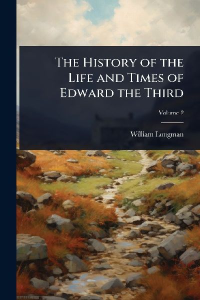 The History of the Life and Times of Edward the Third