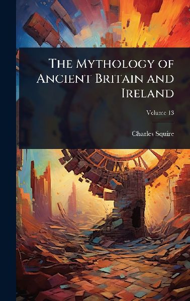 The Mythology of Ancient Britain and Ireland