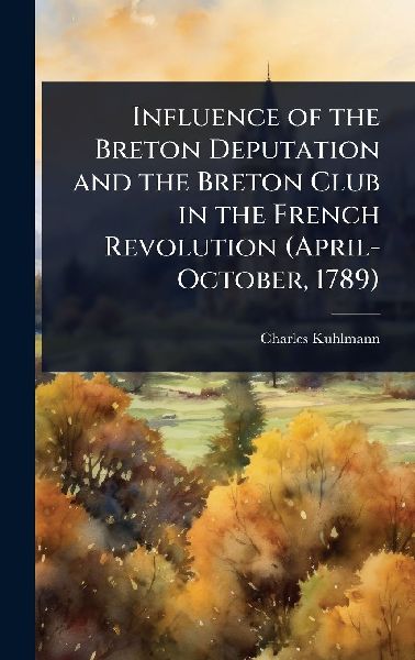 Influence of the Breton Deputation and the Breton Club in the French Revolution (April-October, 1789)