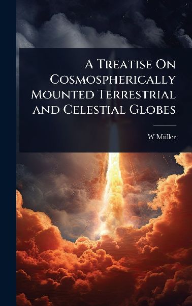 A Treatise On Cosmospherically Mounted Terrestrial and Celestial Globes