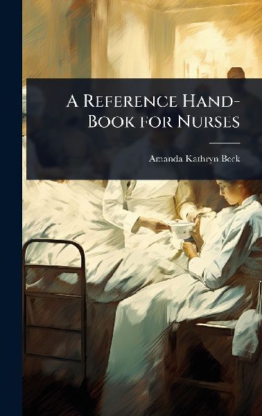 A Reference Hand-Book for Nurses