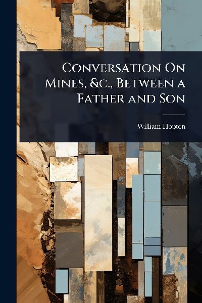 Conversation On Mines, &c., Between a Father and Son