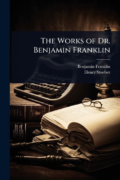 The Works of Dr. Benjamin Franklin