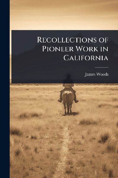 Recollections of Pioneer Work in California