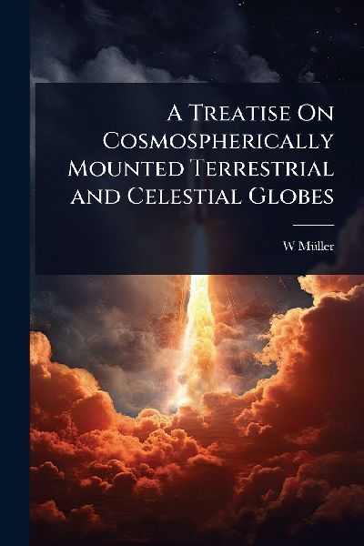 A Treatise On Cosmospherically Mounted Terrestrial and Celestial Globes
