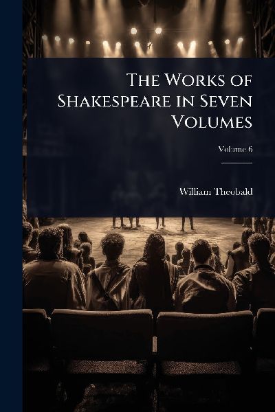 The Works of Shakespeare in Seven Volumes