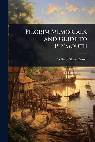 Pilgrim Memorials, and Guide to Plymouth