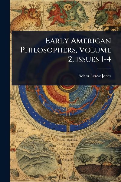 Early American Philosophers, Volume 2, issues 1-4