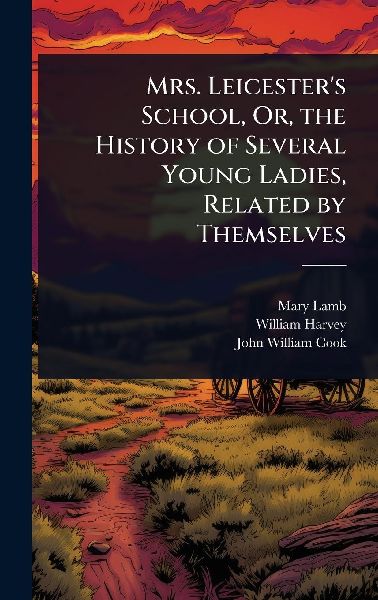 Mrs. Leicester's School, Or, the History of Several Young Ladies, Related by Themselves