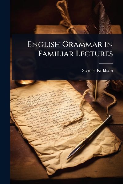 English Grammar in Familiar Lectures