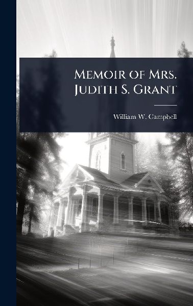 Memoir of Mrs. Judith S. Grant