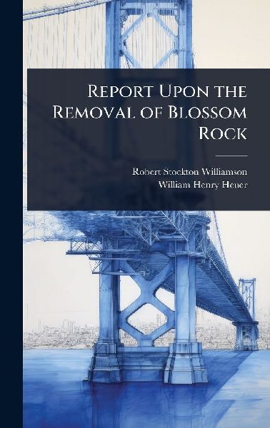 Report Upon the Removal of Blossom Rock