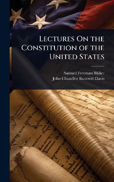 Lectures On the Constitution of the United States