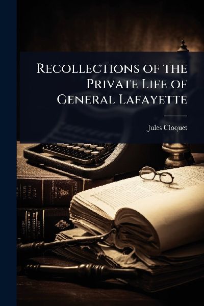 Recollections of the Private Life of General Lafayette