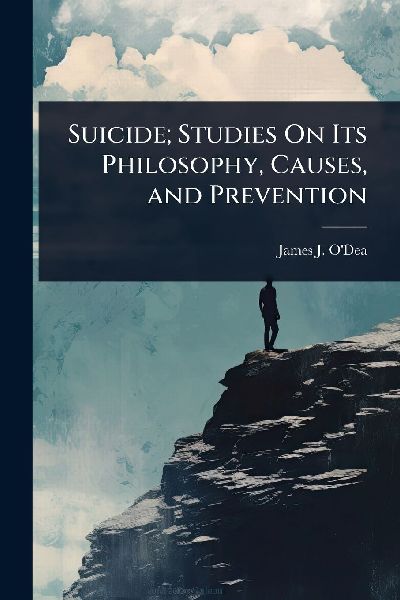 Suicide; Studies On Its Philosophy, Causes, and Prevention