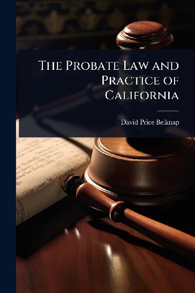 The Probate Law and Practice of California