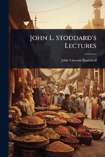 John L. Stoddards Lectures