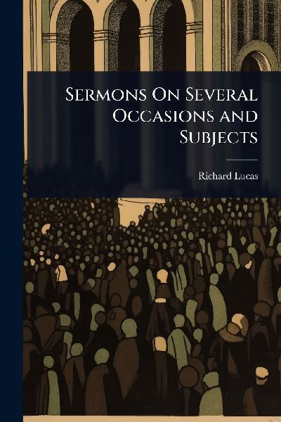Sermons On Several Occasions and Subjects