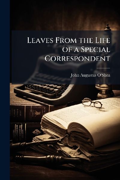 Leaves From the Life of a Special Correspondent