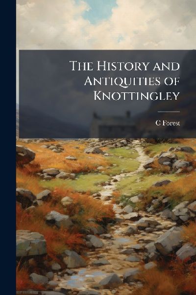 The History and Antiquities of Knottingley