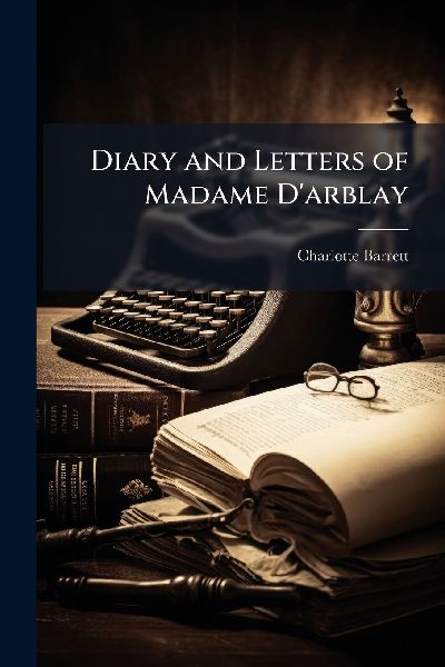 Diary and Letters of Madame Darblay