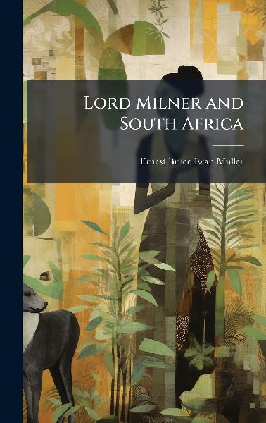 Lord Milner and South Africa