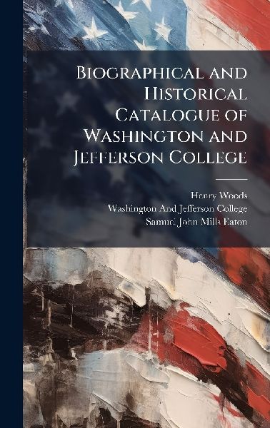 Biographical and Historical Catalogue of Washington and Jefferson College