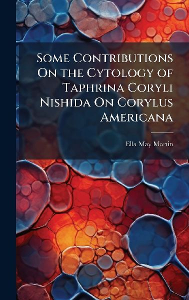 Some Contributions On the Cytology of Taphrina Coryli Nishida On Corylus Americana