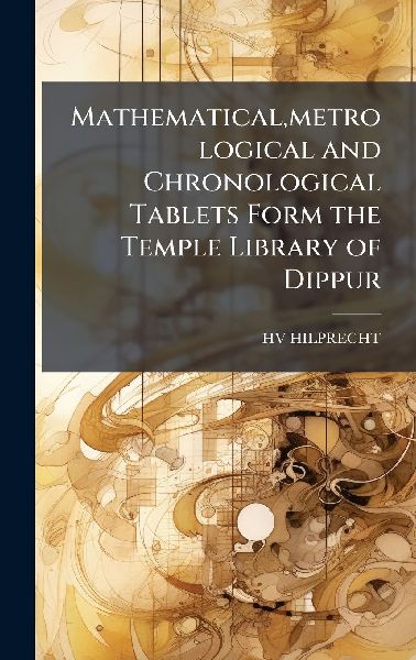 Mathematical, metrological and Chronological Tablets Form the Temple Library of Dippur