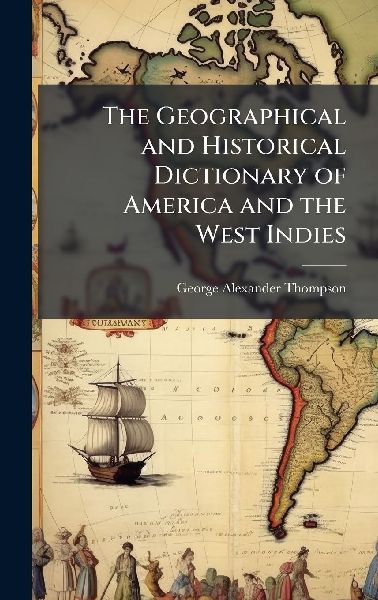 The Geographical and Historical Dictionary of America and the West Indies