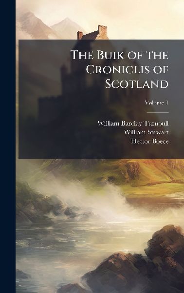 The Buik of the Croniclis of Scotland