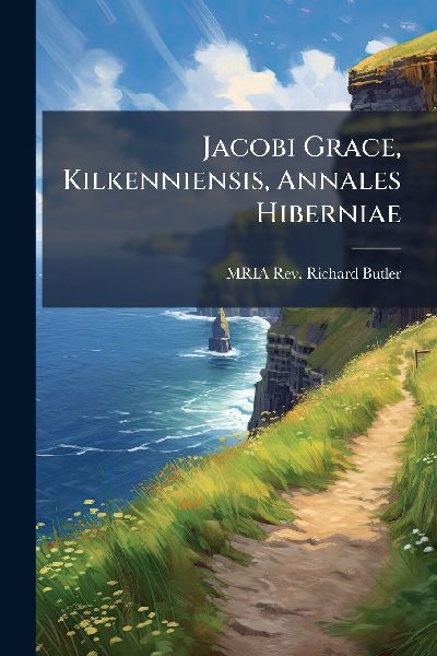 Jacobi Grace, Kilkenniensis, Annales Hiberniae