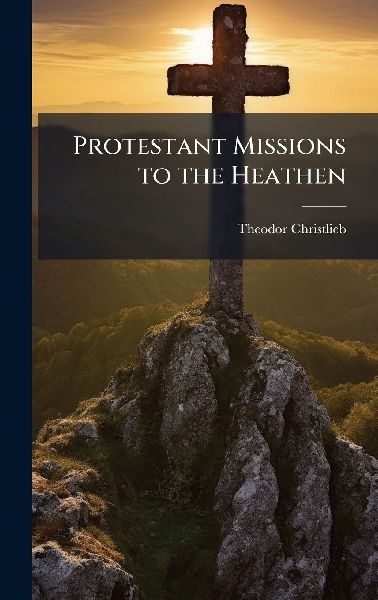 Protestant Missions to the Heathen