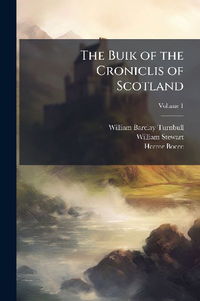 The Buik of the Croniclis of Scotland