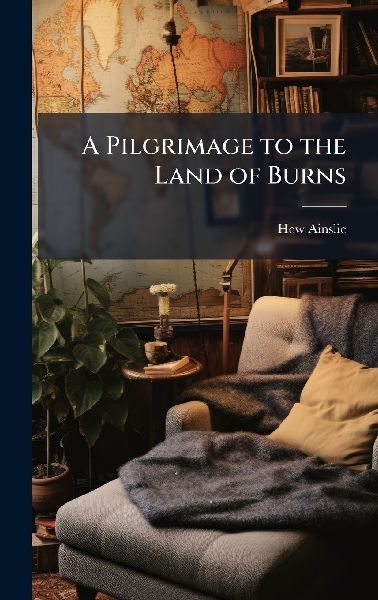 A Pilgrimage to the Land of Burns