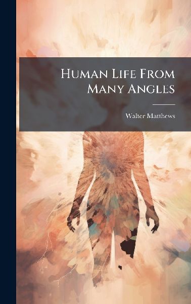 Human Life From Many Angles