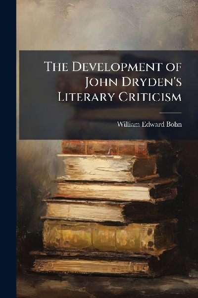 The Development of John Dryden's Literary Criticism