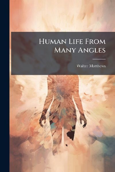 Human Life From Many Angles
